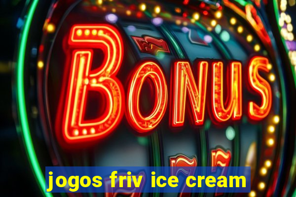 jogos friv ice cream